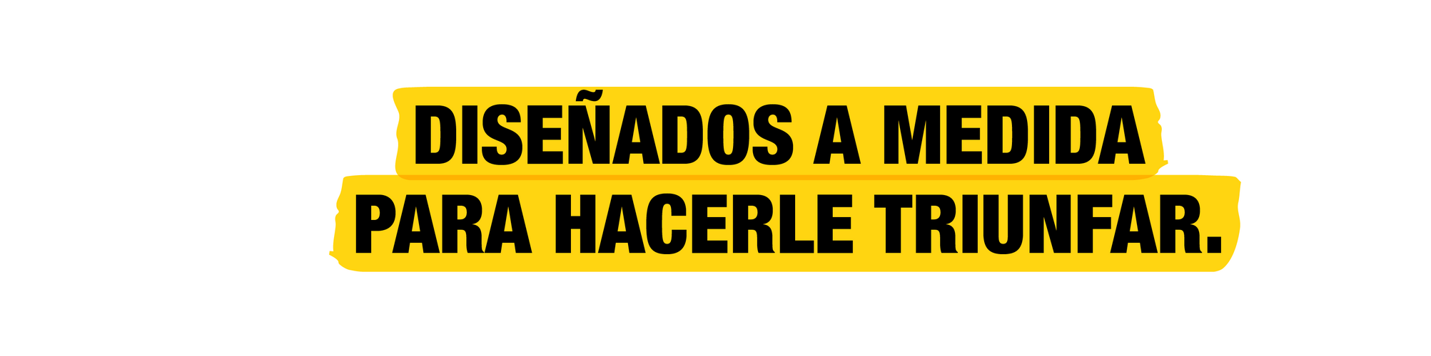 Creado para ti. Por delante del resto.